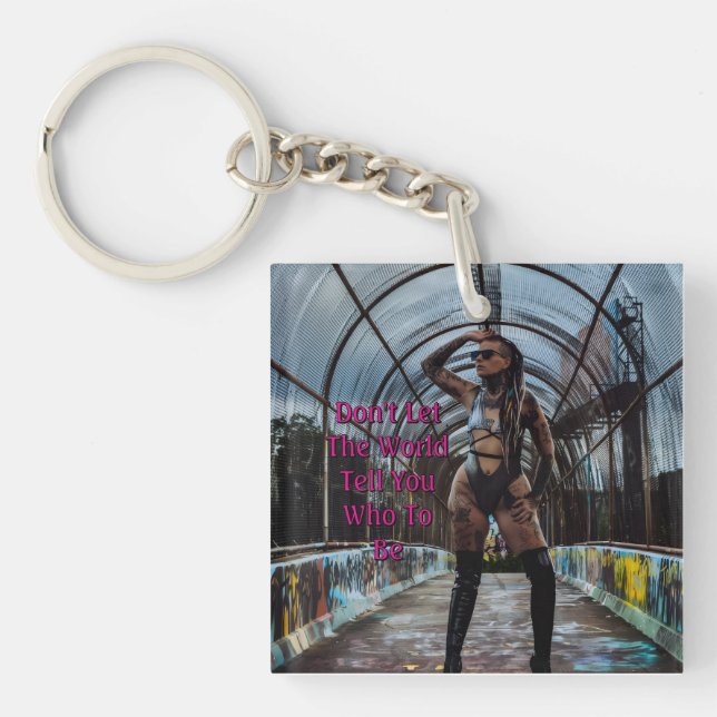 Don't Let The World Tell You Who To Be Key Ring (Front)