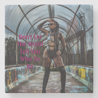 Don't Let The World Tell You Who To Be Stone Coaster