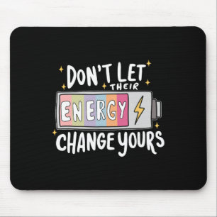 Don't Let Their Energy Change Yours, Mental Health Mouse Mat