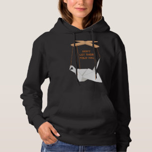 Dont Let Them Fold You Bird Origami Artist Japan F Hoodie