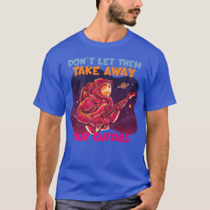 Dont Let Them Take Away Our Guitars Normalise Five T-Shirt