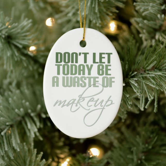Don't let today be a waste of makeup ceramic tree decoration (Tree)