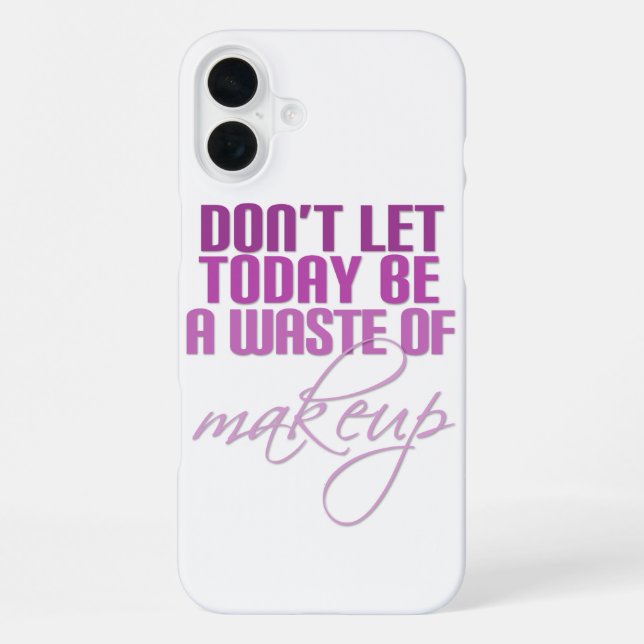 Don't let today be a waste of makeup iPhone case (Back)
