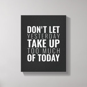 Don't let yesterday take up Inspirational Quote Canvas Print