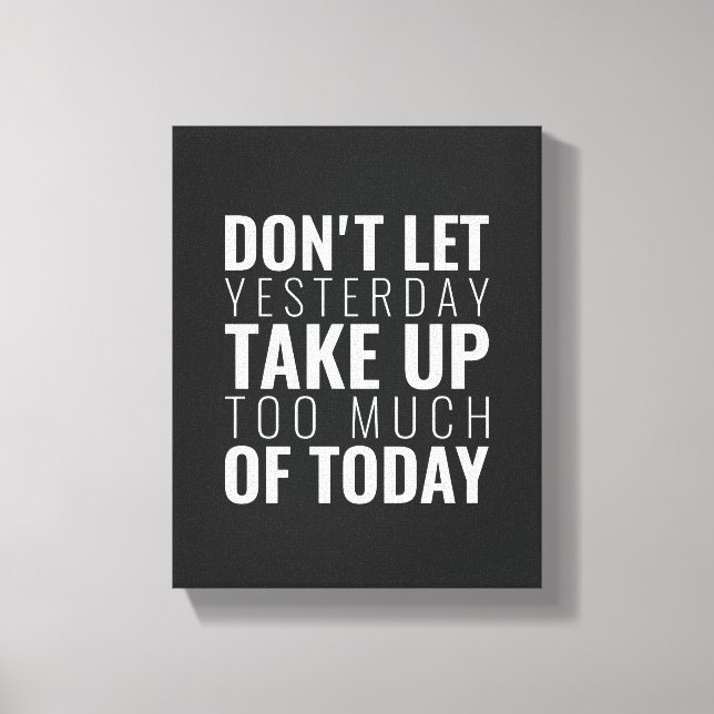 Don't let yesterday take up | Inspirational Quote Canvas Print (Front)