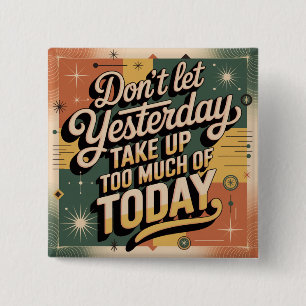 Don't Let Yesterday Take Up Too Much Of Today 15 Cm Square Badge