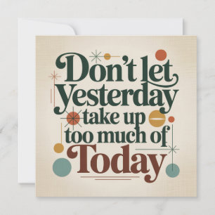 Don't Let Yesterday Take Up Too Much Of Today Invitation