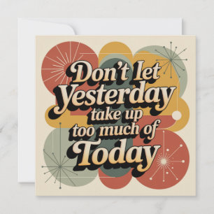Don't Let Yesterday Take Up Too Much Of Today Invitation