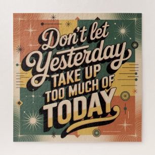 Don't Let Yesterday Take Up Too Much Of Today Jigsaw Puzzle