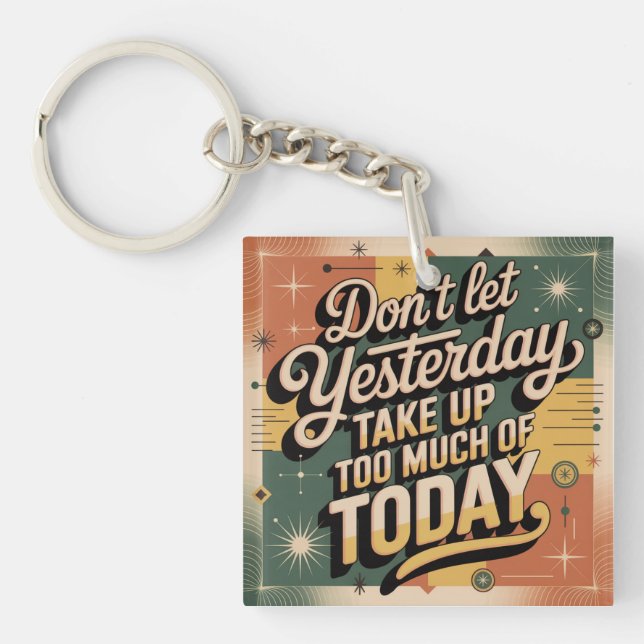 Don't Let Yesterday Take Up Too Much Of Today Key Ring (Front)