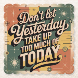 Don't Let Yesterday Take Up Too Much Of Today Paper Coaster