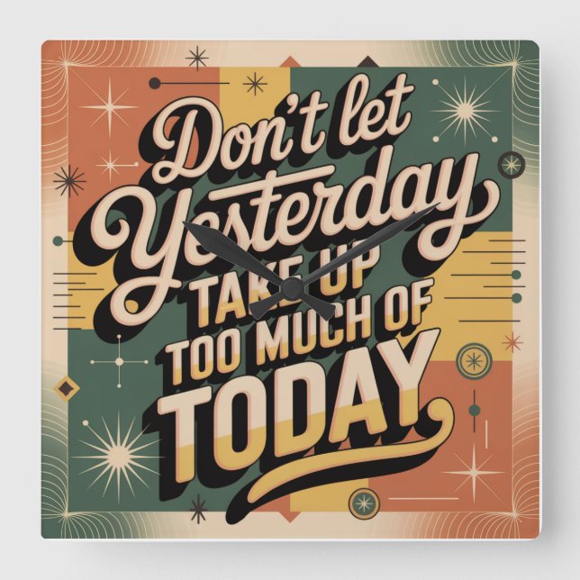 Don't Let Yesterday Take Up Too Much Of Today Square Wall Clock (Front)