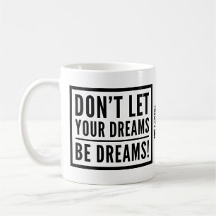 Don't Let Your Dreams Be Dreams Motivational Mug