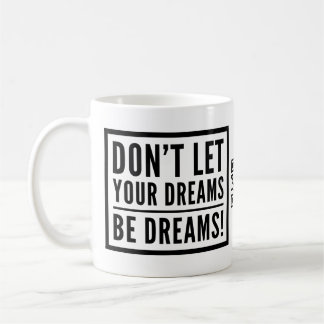 Don't Let Your Dreams Be Dreams Motivational Mug