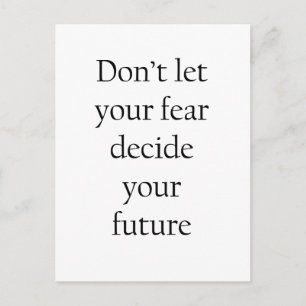 Don't let your fear decide your future postcard