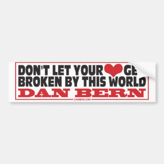Don't Let Your Heart... Bumper Sticker