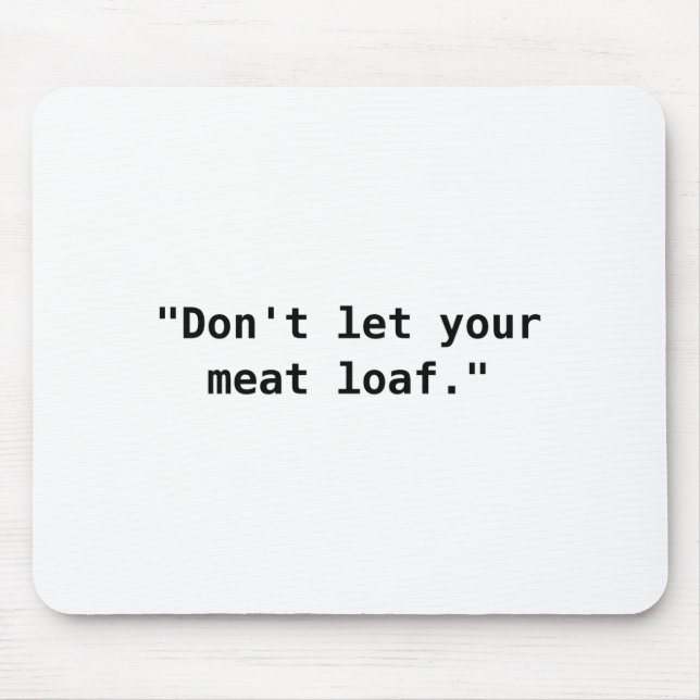 Dont Let Your Meat Loaf  Mouse Mat (Front)