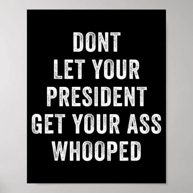 Dont Let Your President Get Your Whooped  Poster (Front)