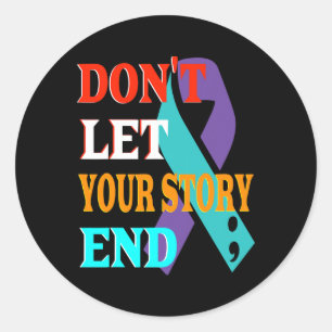Don't Let Your Story End Suicide Awareness Suicida Classic Round Sticker