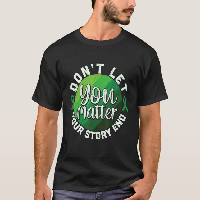 Don't Let Your Story End You Matter Green Mental H T-Shirt (Front)