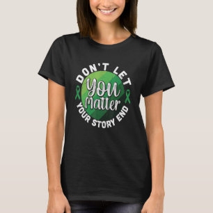 Don't Let Your Story End You Matter Mental Healt T-Shirt