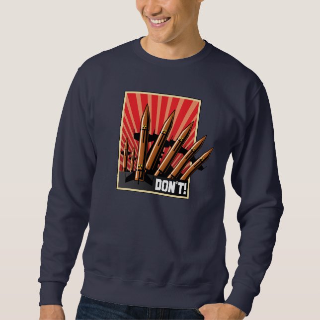 DON'T! Let's Achieve World Peace Sweatshirt (Front)
