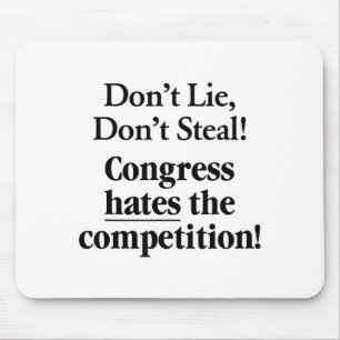 Don't Lie Don't Steal Congress Hates The Competiti Mouse Mat