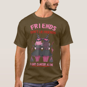 Dont Lie Friends Fight Cancer Alone Health Awarene T-Shirt