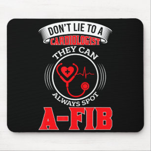 Dont Lie To A Cardiologist St A-fib Funny Cardiolo Mouse Mat