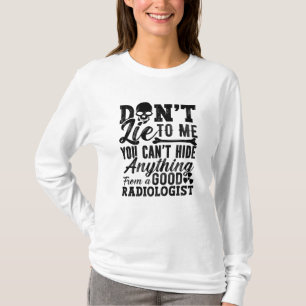 Don't Lie To Me Technologist Xray Radiology Tech T-Shirt
