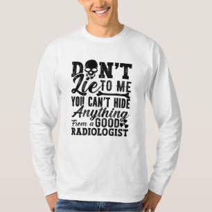 Don't Lie To Me Technologist Xray Radiology Tech T-Shirt