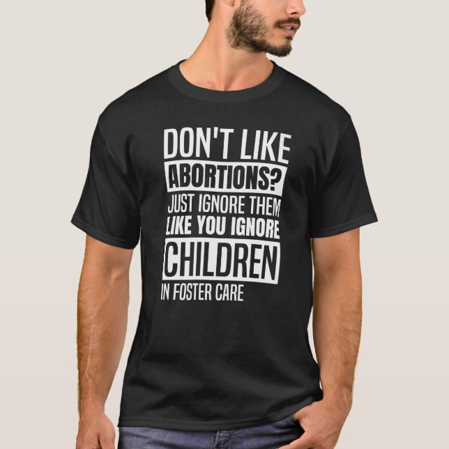 Don't Like Abortion Just Ignore Them Pro Choice Fe T-Shirt (Front)