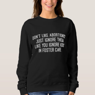 Don't Like Abortion My Body My Choice Pro Choice F Sweatshirt