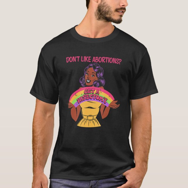 Don't Like Abortions Get A Vasectomy For Women T-Shirt (Front)