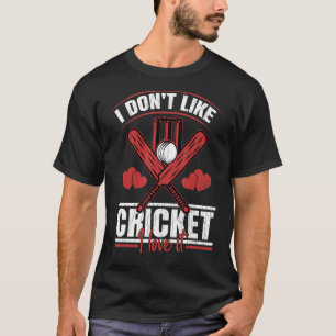 Don't Like Cricket I Love It Fun Player Coach Spor T-Shirt