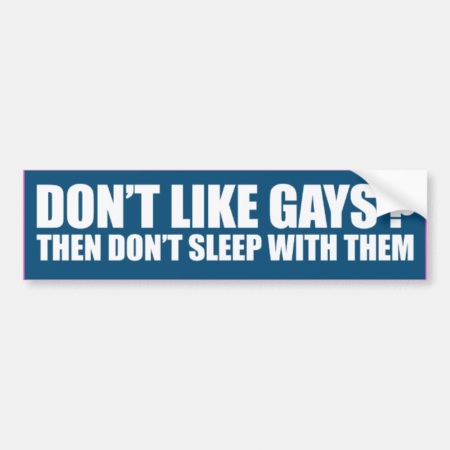 DON'T LIKE GAYS THEN DON'T SLEEP WITH THEM -.png Bumper Sticker (Front)