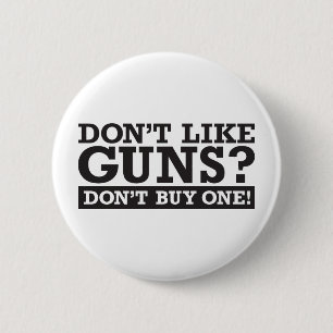Don't Like Guns? Don't Buy One! 6 Cm Round Badge