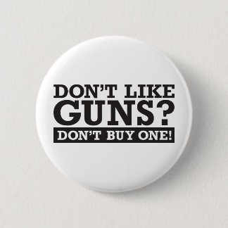 Don't Like Guns? Don't Buy One! 6 Cm Round Badge