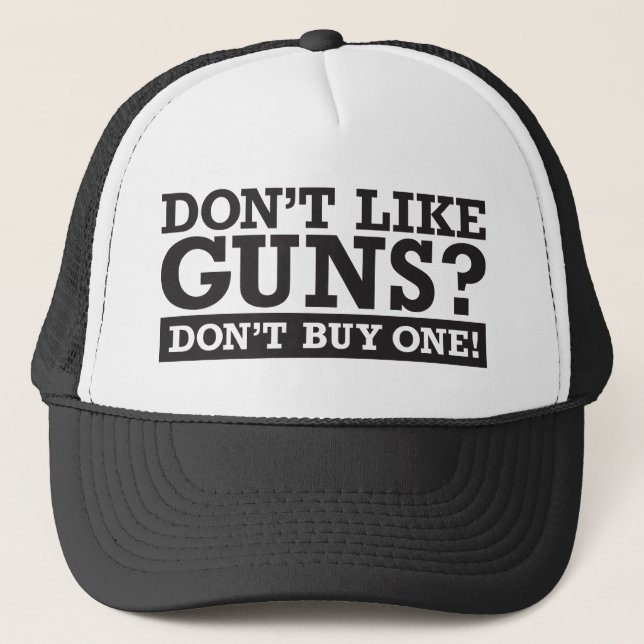 Don't Like Guns? Don't Buy One! Trucker Hat (Front)