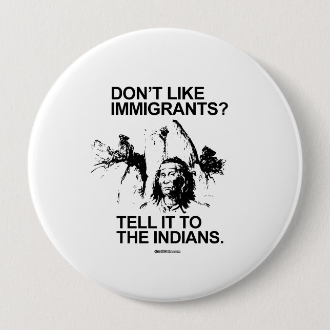 Don't like immigrants, tell it to the indians 10 cm round badge (Front)