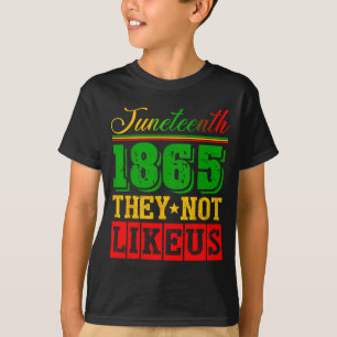 Don't like juneteenth 1865 pride black history T-Shirt