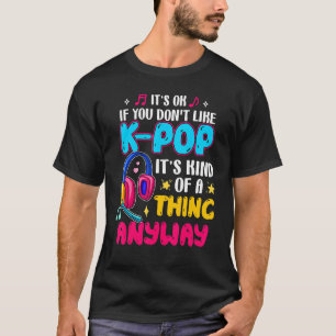 Don't Like K Pop Korean Music Fans Girls Boys T-Shirt