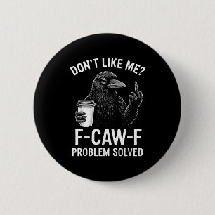 Don't Like Me F-caw-f Problem Solved Crow Meme Hum 6 Cm Round Badge