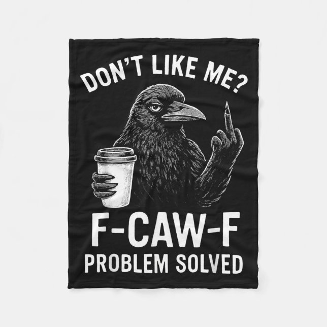 Don't Like Me F-caw-f Problem Solved Crow Meme Hum Fleece Blanket (Front)