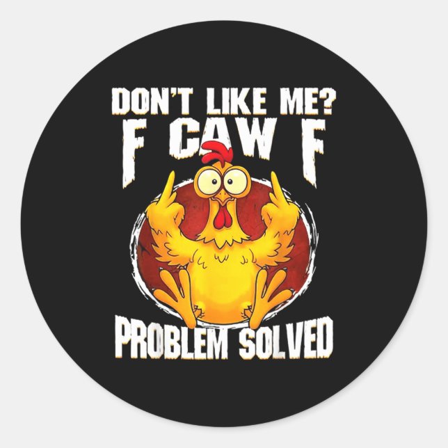 Don't Like Me F Caw F Problem Solved Funny Chicken Classic Round Sticker (Front)
