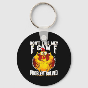 Don't Like Me F Caw F Problem Solved Funny Chicken Key Ring