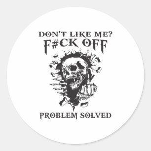 Don't Like Me_ F#ck Off Problem-solved Funny Humor Classic Round Sticker