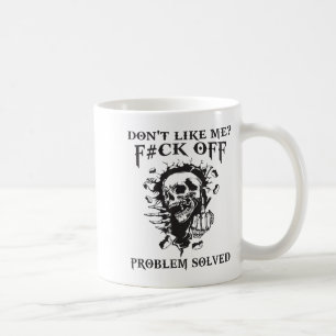 Don't Like Me_ F#ck Off Problem-solved Funny Humor Coffee Mug