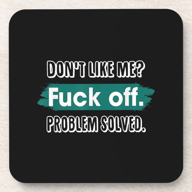 Don't Like Me F*ck Off Problem Solved Funny Sassy Coaster (Front)