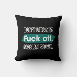 Don't Like Me F*ck Off Problem Solved Funny Sassy Cushion